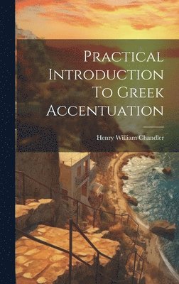 Henry William Chandler - Practical Introduction To Greek Accentuation, Inbunden