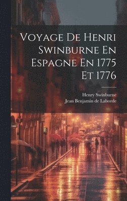 Henry Swinburne, Jean Benjamin de Laborde - Voyage De Henri Swinburne En Espagne En 1775 Et 1776, Inbunden