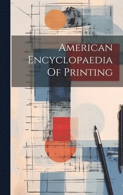 bokomslag American Encyclopaedia Of Printing