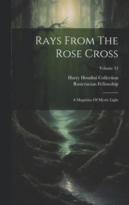 Rosicrucian Fellowship, Harry Houdini Collection (Library of Co - Rays From The Rose Cross, Inbunden