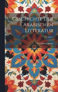 bokomslag Geschichte Der Arabischen Litteratur; Volume 1