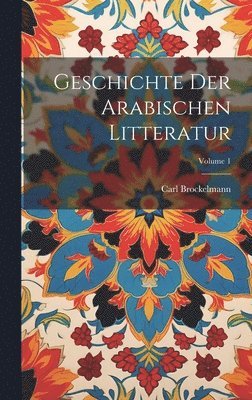 Carl Brockelmann - Geschichte Der Arabischen Litteratur; Volume 1, Inbunden