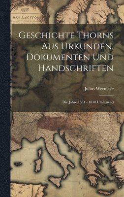 bokomslag Geschichte Thorns Aus Urkunden, Dokumenten Und Handschriften