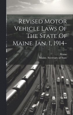 bokomslag Revised Motor Vehicle Laws Of The State Of Maine. Jan. 1, 1914-