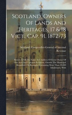 bokomslag Scotland. Owners Of Lands And Heritages, 17 & 18 Vict., Cap. 91. 1872-73