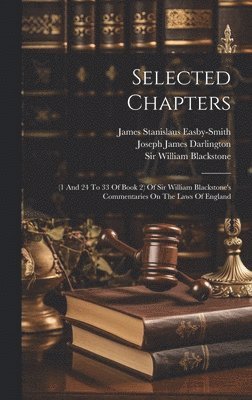 William Blackstone, Joseph James Darlington, James Stanislaus Easby-Smith - Selected Chapters, Inbunden