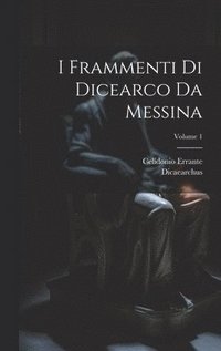 bokomslag I Frammenti Di Dicearco Da Messina; Volume 1