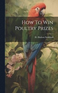 bokomslag How To Win Poultry Prizes