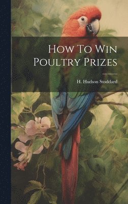 How To Win Poultry Prizes 1