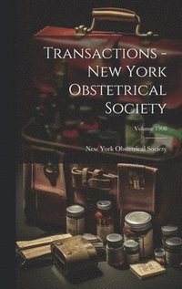 bokomslag Transactions - New York Obstetrical Society; Volume 1908