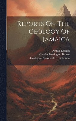 Reports On The Geology Of Jamaica 1