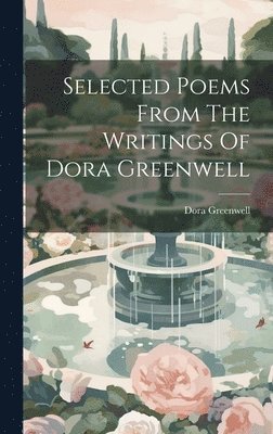 Selected Poems From The Writings Of Dora Greenwell 1