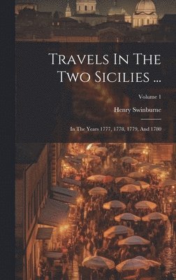Henry Swinburne - Travels In The Two Sicilies ..., Inbunden