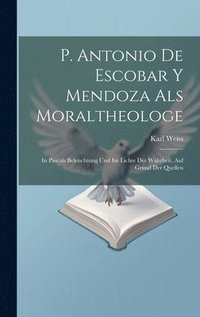 bokomslag P. Antonio De Escobar Y Mendoza Als Moraltheologe