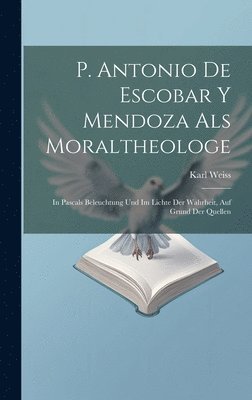 P. Antonio De Escobar Y Mendoza Als Moraltheologe 1