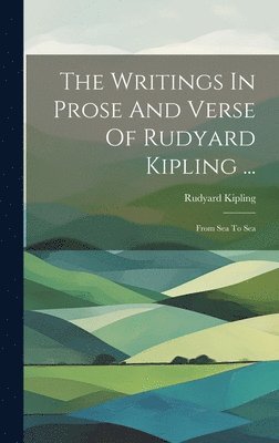 bokomslag The Writings In Prose And Verse Of Rudyard Kipling ...