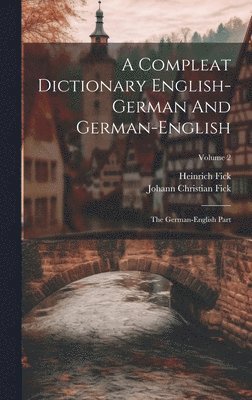 A Compleat Dictionary English-german And German-english 1