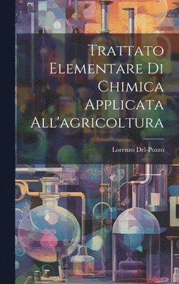 bokomslag Trattato Elementare Di Chimica Applicata All'agricoltura