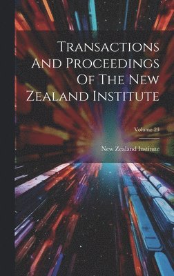 Transactions And Proceedings Of The New Zealand Institute; Volume 23 1