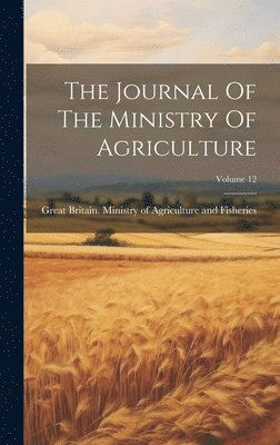 bokomslag The Journal Of The Ministry Of Agriculture; Volume 12