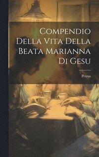bokomslag Compendio Della Vita Della Beata Marianna Di Gesu