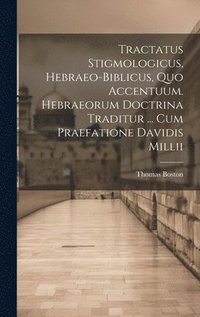 bokomslag Tractatus Stigmologicus, Hebraeo-biblicus, Quo Accentuum. Hebraeorum Doctrina Traditur ... Cum Praefatione Davidis Millii