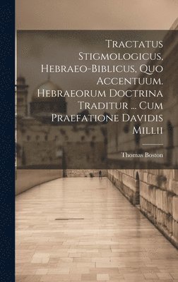 bokomslag Tractatus Stigmologicus, Hebraeo-biblicus, Quo Accentuum. Hebraeorum Doctrina Traditur ... Cum Praefatione Davidis Millii