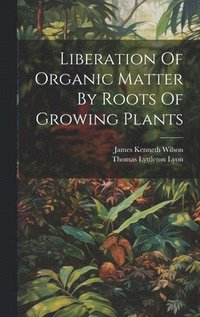 bokomslag Liberation Of Organic Matter By Roots Of Growing Plants