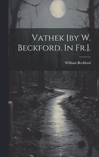 bokomslag Vathek [by W. Beckford. In Fr.].