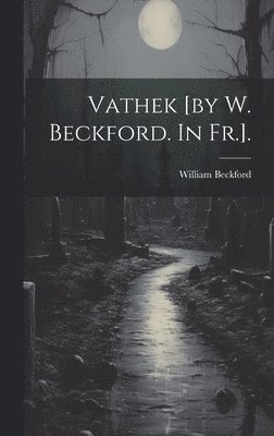 Vathek [by W. Beckford. In Fr.]. 1