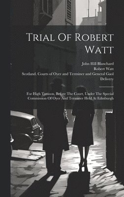 Trial Of Robert Watt