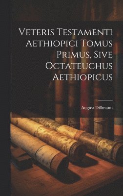 August Dillmann - Veteris Testamenti Aethiopici Tomus Primus, Sive Octateuchus Aethiopicus, Inbunden