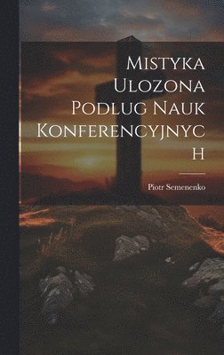 bokomslag Mistyka Ulozona Podlug Nauk Konferencyjnych