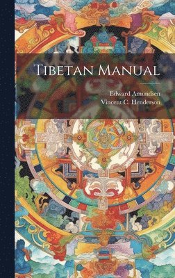 Vincent C Henderson, Vincent C. Henderson, Edward Amundsen (Rev - Tibetan Manual, Inbunden