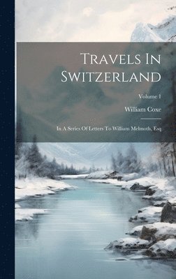 William Coxe - Travels In Switzerland, Inbunden