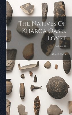 bokomslag The Natives Of Kharga Oasis, Egypt; Volume 59