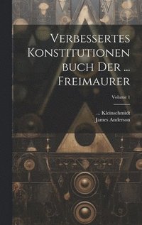 bokomslag Verbessertes Konstitutionenbuch Der ... Freimaurer; Volume 1