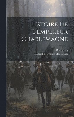 Histoire De L'empereur Charlemagne 1