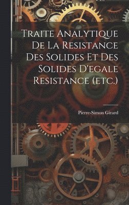 Traite Analytique De La Resistance Des Solides Et Des Solides D'egale Resistance (etc.) 1