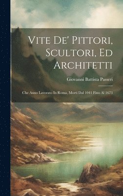 Vite De' Pittori, Scultori, Ed Architetti 1