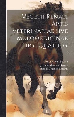 Publius Vegetius Renatus, Johann Matthias Gesner, Quintus Gargilius Martialis - Vegetii Renati Artis Veterinariae Sive Mulomedicinae Libri Quatuor, Inbunden