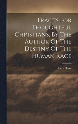 bokomslag Tracts For Thoughtful Christians, By The Author Of The Destiny Of The Human Race