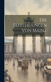 bokomslag Die Befestigungen Von Mainz