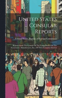 bokomslag United States Consular Reports