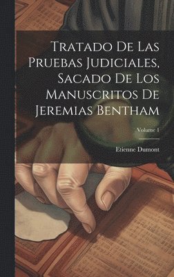 Etienne Dumont - Tratado De Las Pruebas Judiciales, Sacado De Los Manuscritos De Jeremias Bentham; Volume 1, Inbunden