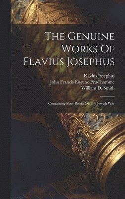 Flavius Josephus, William Whiston, William D Smith - Genuine Works Of Flavius Josephus, Inbunden