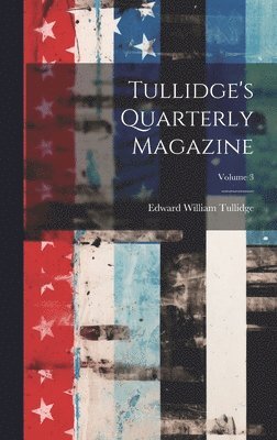 Edward William Tullidge - Tullidge's Quarterly Magazine; Volume 3, Inbunden