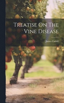 bokomslag Treatise On The Vine Disease
