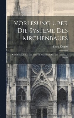 Franz Kugler - Vorlesung Uber Die Systeme Des Kirchenbaues, Inbunden