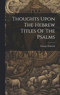 bokomslag Thoughts Upon The Hebrew Titles Of The Psalms